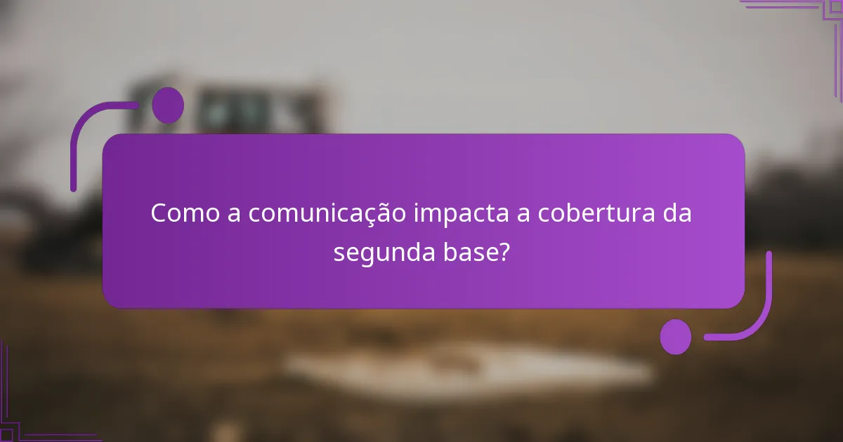 Como a comunicação impacta a cobertura da segunda base?