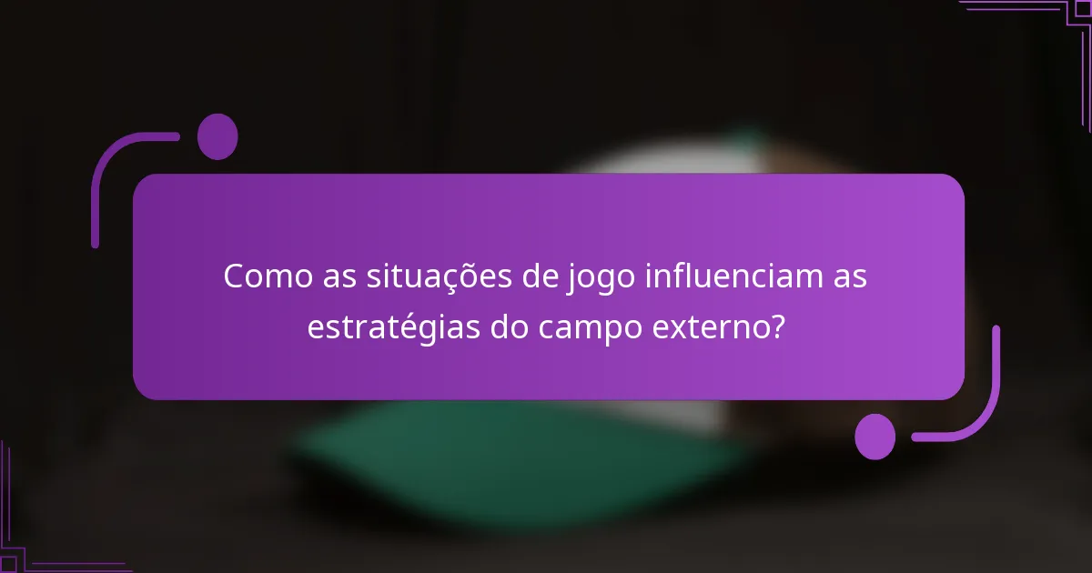 Como as situações de jogo influenciam as estratégias do campo externo?
