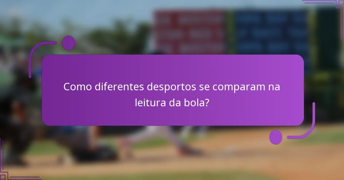 Como diferentes desportos se comparam na leitura da bola?