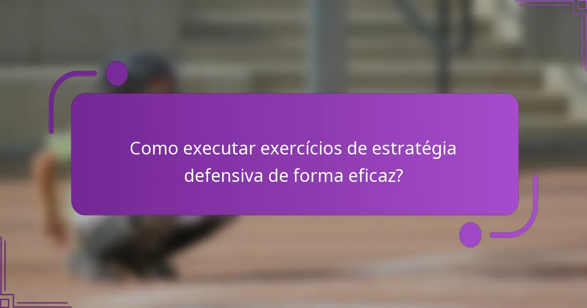 Como executar exercícios de estratégia defensiva de forma eficaz?