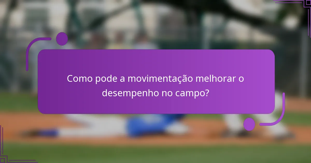 Como pode a movimentação melhorar o desempenho no campo?