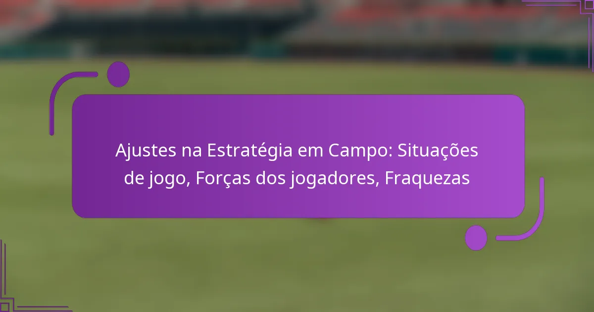 Ajustes na Estratégia em Campo: Situações de jogo, Forças dos jogadores, Fraquezas
