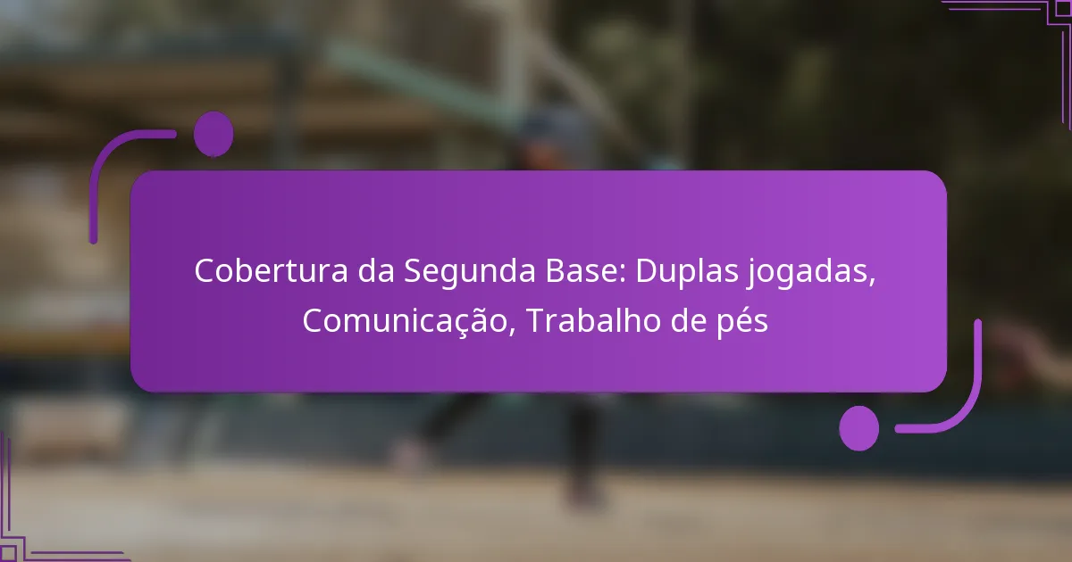 Cobertura da Segunda Base: Duplas jogadas, Comunicação, Trabalho de pés