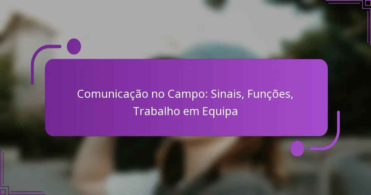Comunicação no Campo: Sinais, Funções, Trabalho em Equipa