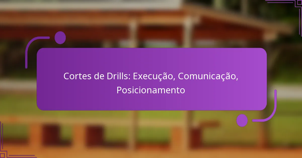 Cortes de Drills: Execução, Comunicação, Posicionamento
