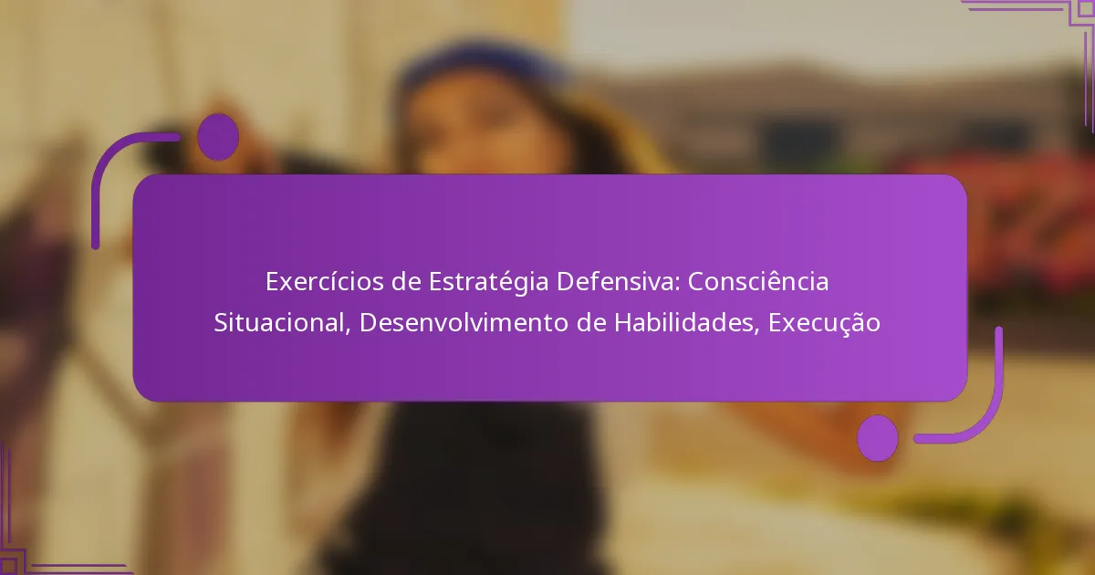 Exercícios de Estratégia Defensiva: Consciência Situacional, Desenvolvimento de Habilidades, Execução
