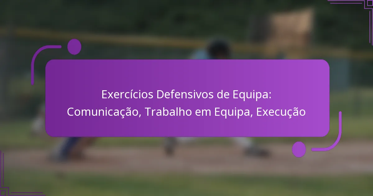 Exercícios Defensivos de Equipa: Comunicação, Trabalho em Equipa, Execução