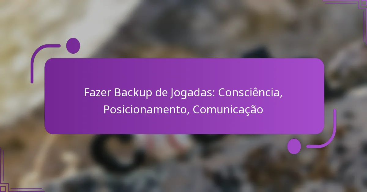Fazer Backup de Jogadas: Consciência, Posicionamento, Comunicação