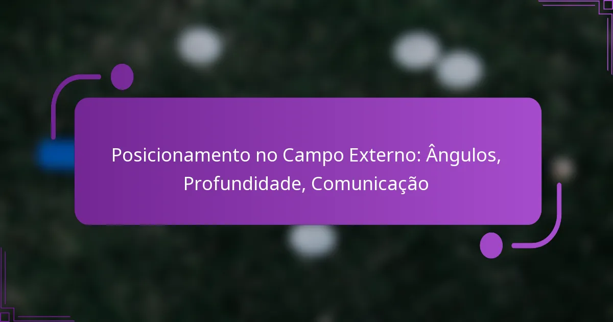 Posicionamento no Campo Externo: Ângulos, Profundidade, Comunicação