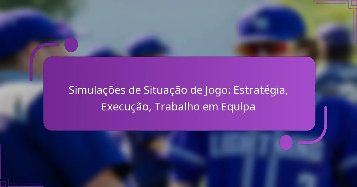 Simulações de Situação de Jogo: Estratégia, Execução, Trabalho em Equipa