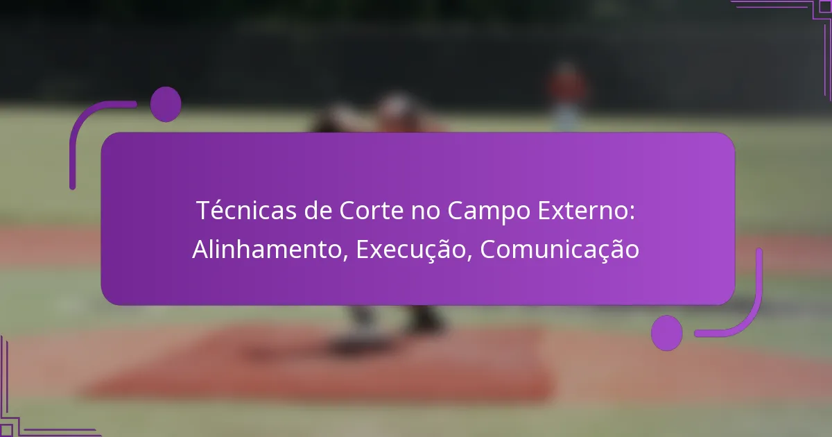 Técnicas de Corte no Campo Externo: Alinhamento, Execução, Comunicação