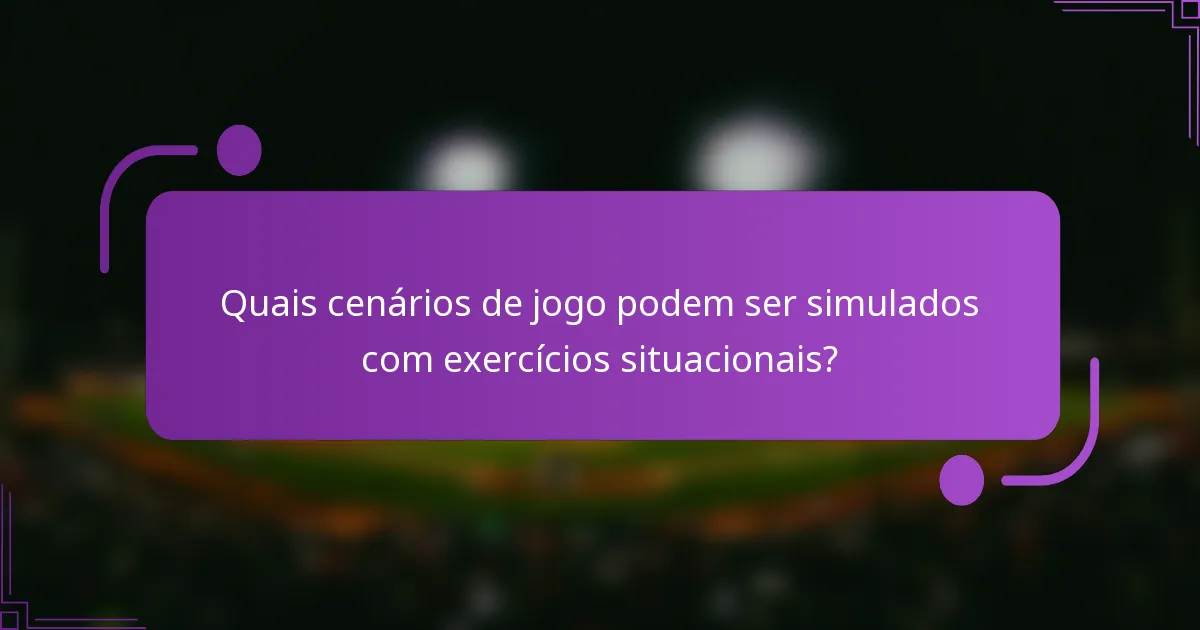 Quais cenários de jogo podem ser simulados com exercícios situacionais?