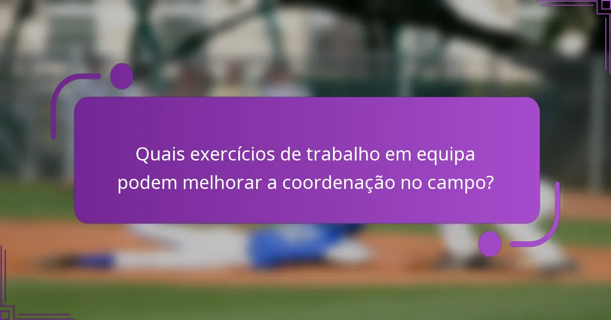 Quais exercícios de trabalho em equipa podem melhorar a coordenação no campo?