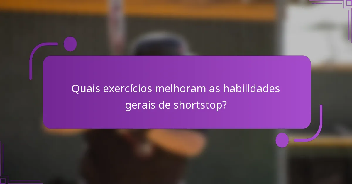 Quais exercícios melhoram as habilidades gerais de shortstop?