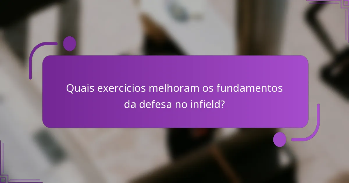 Quais exercícios melhoram os fundamentos da defesa no infield?