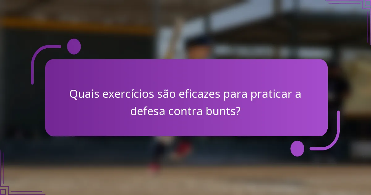 Quais exercícios são eficazes para praticar a defesa contra bunts?