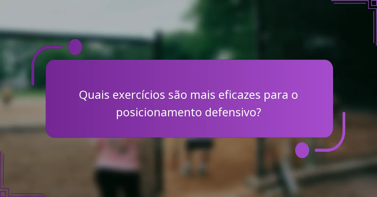 Quais exercícios são mais eficazes para o posicionamento defensivo?