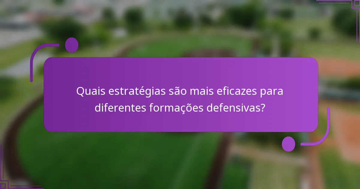 Quais estratégias são mais eficazes para diferentes formações defensivas?