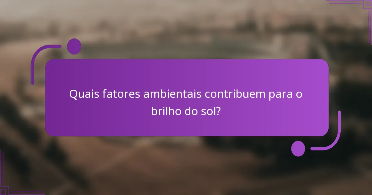 Quais fatores ambientais contribuem para o brilho do sol?
