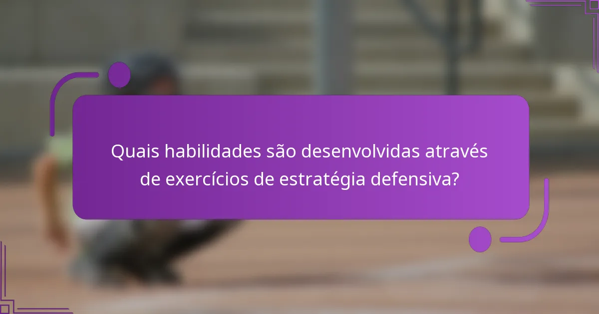 Quais habilidades são desenvolvidas através de exercícios de estratégia defensiva?