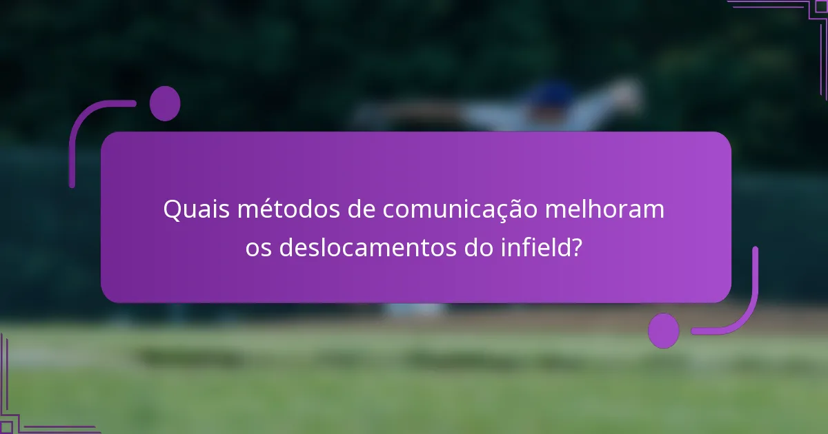 Quais métodos de comunicação melhoram os deslocamentos do infield?