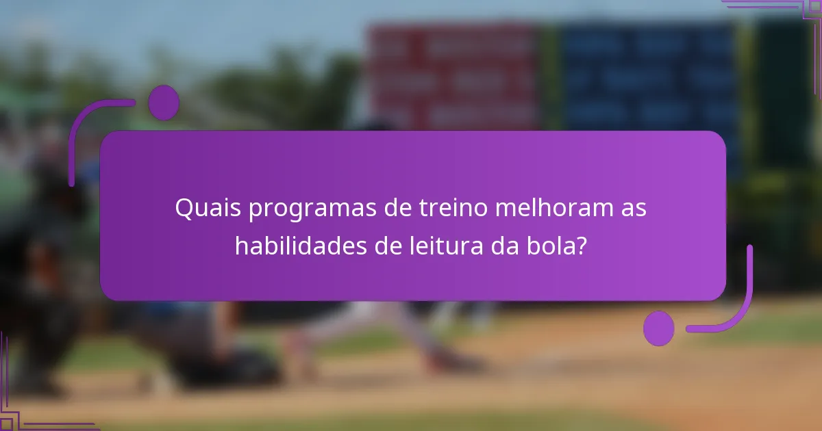Quais programas de treino melhoram as habilidades de leitura da bola?