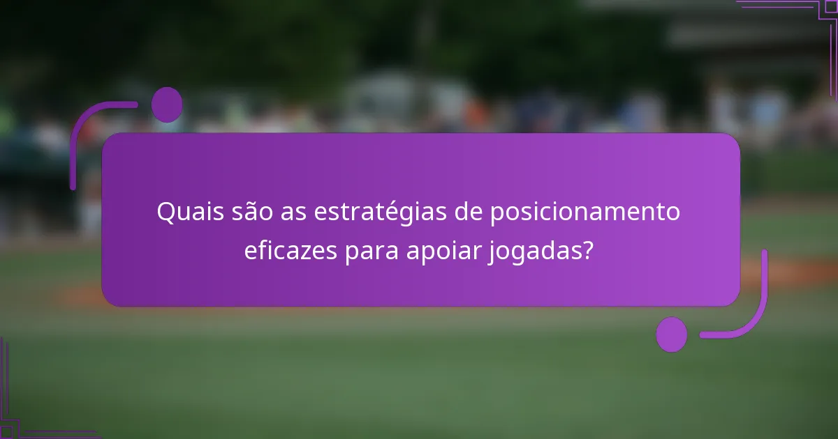Quais são as estratégias de posicionamento eficazes para apoiar jogadas?