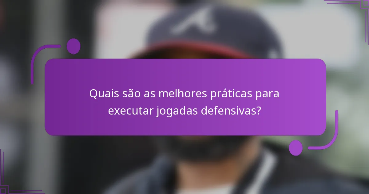 Quais são as melhores práticas para executar jogadas defensivas?