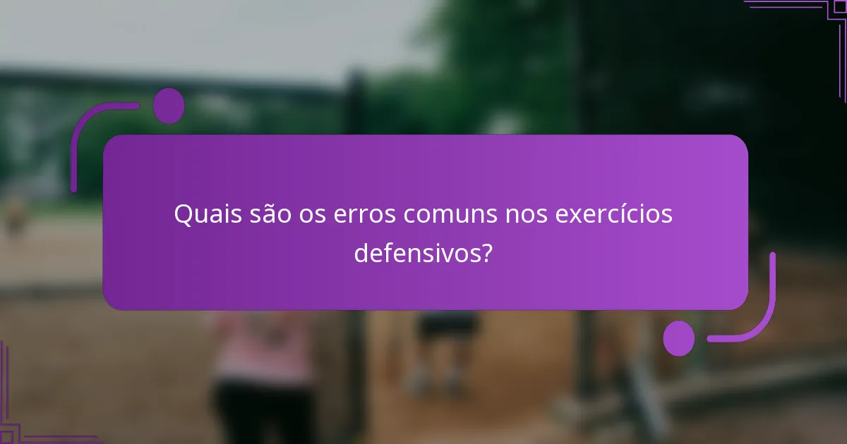 Quais são os erros comuns nos exercícios defensivos?