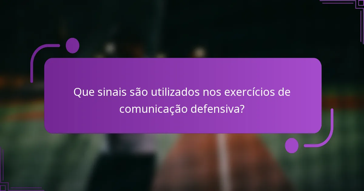 Que sinais são utilizados nos exercícios de comunicação defensiva?